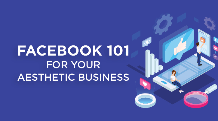 Facebook 101 for Your Aesthetic Business